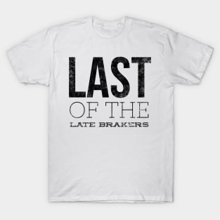 Last Of The Late Breakers T-Shirt